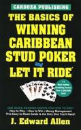 The Basics of Winning Caribbean Stud Poker / Let It Ride, 2nd Edition di J. Edward Allen edito da Cardoza Publishing