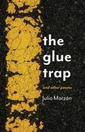 The Glue Trap: and Other Poems di Julio Marzán edito da TIMBER PR INC