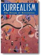 Surrealism: The Dream of Revolution di Richard Leslie edito da New Line Books