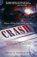 Crash: When Ufo\'s Fall From The Sky di Kevin D. Randle edito da Career Press