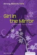 Girl in the Mirror: Understanding Physical Changes di Ashley Rae Harris edito da Essential Library