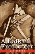 A Balkan Freebooter di Jan Gordon edito da Cosimo Classics