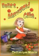 Bella's Marigold Cake di Christine Wheeler edito da Eloquent Books