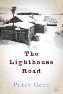 The Lighthouse Road di Peter Geye edito da UNBRIDLED BOOKS