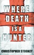 Where Death is a Hunter di Christopher Stookey edito da Silver Leaf Books