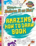Amazing How to Draw Book di Michelle Foster, Charlotte Howell, Becky Miles edito da RIPLEY ENTERTAINMENT INC