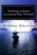 Sailing Alone Around the World di Joshua Slocum edito da READACLASSIC COM