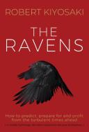 The Ravens: How to Prepare for and Profit from the Turbulent Times Ahead di Robert Kiyosaki, James Rickards edito da PLATA PUB