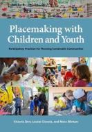 Placemaking with Children and Youth di Victoria Derr, Louise Chawla, Mara Mintzer edito da New Village Press