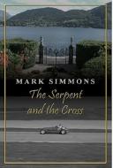 The Serpent And The Cross di Mark Simmons edito da Raider Publishing International
