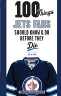 100 Things Jets Fans Should Know & Do Before They Die di Jon Waldman edito da Triumph Books