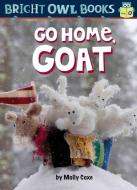 Go Home, Goat: Long Vowel O di Molly Coxe edito da KANE PR
