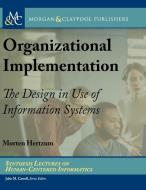 Organizational Implementation: The Design in Use of Information Systems di Morten Hertzum edito da MORGAN & CLAYPOOL