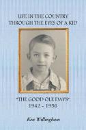 Life in the Country Through the Eyes of a Kid di Ken Willingham edito da Covenant Books