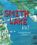 Smith Lake A to Z di Katie Hines Porterfield edito da MASCOT BOOKS