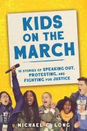Kids on the March di Michael Long edito da ALGONQUIN YOUNG READERS