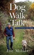 Dog Walk Talk: While I'm Walking, God's Talking di Joe Miller edito da XULON PR