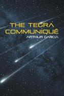 The Tegra Communiqué di Arthur Garcia edito da BOOKBABY
