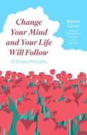 Change Your Mind and Your Life Will Follow di Karen Casey edito da CONARI PR