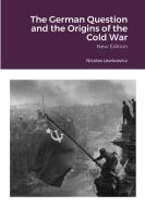 The German Question and the Origins of the Cold War di Nicolas Lewkowicz edito da Lulu.com
