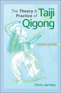 The Theory and Practice of Taiji Qigong di Chris Jarmey edito da HUMAN KINETICS PUB INC
