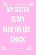 My Sister Is My Ride or Die Chick: Blank Line Journal di Jilly Yale-Darling edito da LIGHTNING SOURCE INC