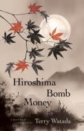 Hiroshima Bomb Money di Terry Watada edito da NeWest Press