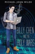 Billy Chen and the Holy Wars di Michael John Wilde edito da Olympia Publishers