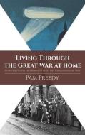 Living Through The Great War At Home: How The People Of Bromley Faced The Challenges Of War di Pam Preedy edito da Austin Macauley Publishers