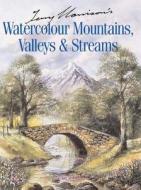Terry Harrison\'s Watercolour Mountains, Valleys And Streams di Terry Harrison edito da Search Press Ltd