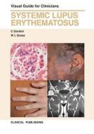 Systemic Lupus Erythemus: Visual Guide for Clinicians di C. Gordon, W. L. Gross edito da Clinical Pub
