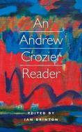 Andrew Crozier Reader di Andrew Crozier edito da Carcanet Press