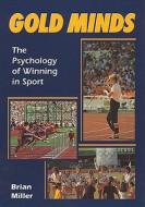 Gold Minds: The Psychology of Winning in Sport di Brian Miller edito da Crowood Press (UK)