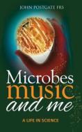 Microbes, Music and Me di John Postgate edito da Mereo Books