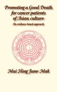 Promoting a Good Death for Cancer Patients of Asian Culture di J. M. Mak edito da Whiting & Birch Ltd