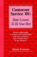 Customer Service 101: Basic Lessons to Be Your Best di Renee Evenson edito da Bull'sEye Publishing