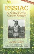 Essiac: A Native Herbal Cancer Remedy di Cynthia Olsen edito da LOTUS PR