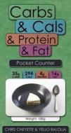 Carbs & Cals & Protein & Fat Pocket Counter di Chris Cheyette, Yello Balolia edito da Chello Publishing