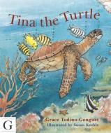 Tina the Turtle di Grace Todino-Gonquet edito da Gilgamesh Publishing