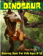 Dinosaur Coloring Book For Kids Ages 8-12 di Max Ruths edito da Max Ruths