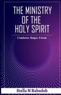 The Ministry of the Holy Spirit: Comforter. Helper. Friend di Stella N. Babudoh edito da LIGHTNING SOURCE INC