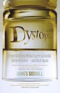 Dystopia: From Glittering Media Career to Sordid to Sordid Shebeen Gutter--And Back Again di James Siddall edito da JACANA MEDIA