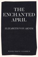 The Enchanted April di von Arnim Elizabeth von Arnim edito da Woolf Haus Publishing