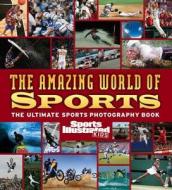 The Amazing World of Sports: The Ultimate Sports Photography Book edito da Sports Illustrated Books