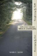 Hope & Help Through Biblical Counseling di Mark E. Shaw edito da FOCUS PUB INC