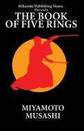 The Book of Five Rings: The Way of Miyamoto Musashi di Musashi Miyamoto edito da Mikazuki Publishing House