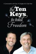 The Ten Keys to Total Freedom di Gary M. Douglas, Dain Heer edito da Access Consciousness Publishing Company