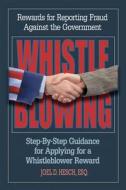 Whistleblowing: Rewards for Reporting Fraud Against the Government, Step-By-Step Guidance for Applying for a Whistleblower Reward di Joel D. Hesch edito da Goshen Press