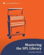 Mastering the Spl Library: A PHP[Architect] Guide di Joshua Thijssen edito da PHP Architect