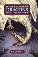 In the Kingdom of Dragons: Dwarf and Dragon: An Epic Fantasy Adventure Series di D. L. Burnett edito da Effertrux Publishing